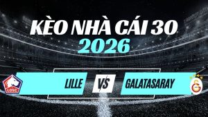Kèo Lille vs Galatasaray – Nhận Định & Dự Đoán Champions League