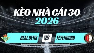 Kèo Betis vs Feyenoord – Nhận Định & Dự Đoán Champions League